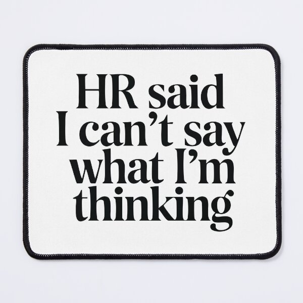 Item preview, HR Said I Can't Say What I'm Thinking designed and sold by CrownedCanvas.