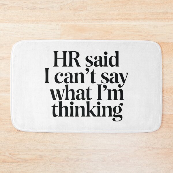 Item preview, HR Said I Can't Say What I'm Thinking designed and sold by CrownedCanvas.