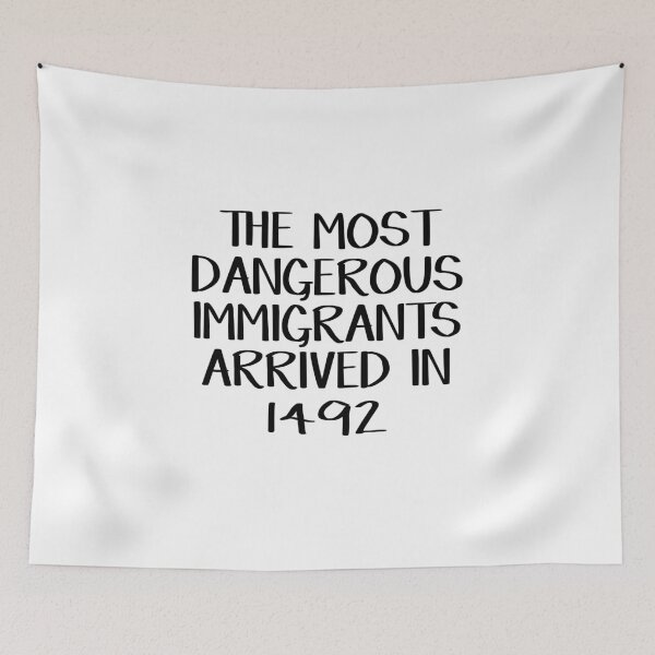 Aperçu de l'œuvre Les immigrants les plus dangereux sont arrivés en 1492 créée et vendue par allthetees.