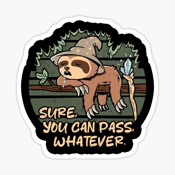 Item preview, Sure You Can Pass Whatever Lazy Day Sloth designed and sold by Nerd Shizzle.