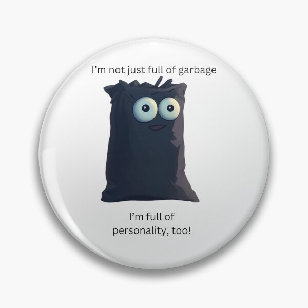 Item preview, I’m not just full of garbage—I’m full of personality, too! designed and sold by The Occlupanoids.