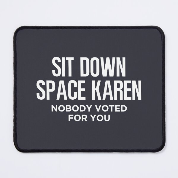 Item preview, Sit Down Space Karen Nobody Elected You designed and sold by HowToCanadian.