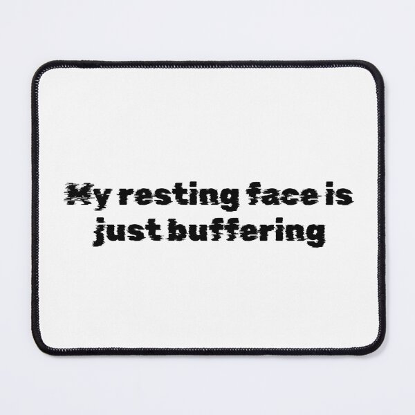 Item preview, My resting face is just buffering designed and sold by Ninjacatoff.