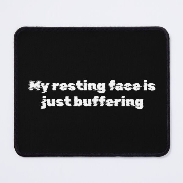 Item preview, My resting face is just buffering designed and sold by Ninjacatoff.