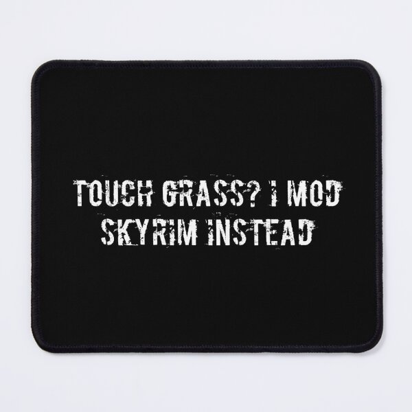 Item preview, Touch grass? I mod Skyrim instead designed and sold by Ninjacatoff.