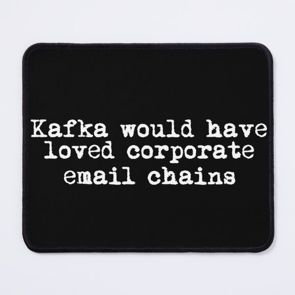 Item preview, Kafka would have loved corporate email chains designed and sold by Ninjacatoff.
