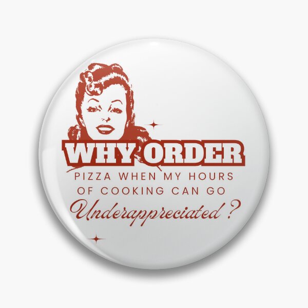 Item preview, Why Order Pizza When my Hours of Cooking can go Underappreciated? designed and sold by Retro-Reverie.