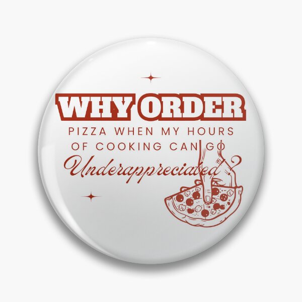 Item preview, Why Order Pizza When my Hours of Cooking can go Underappreciated? designed and sold by Retro-Reverie.