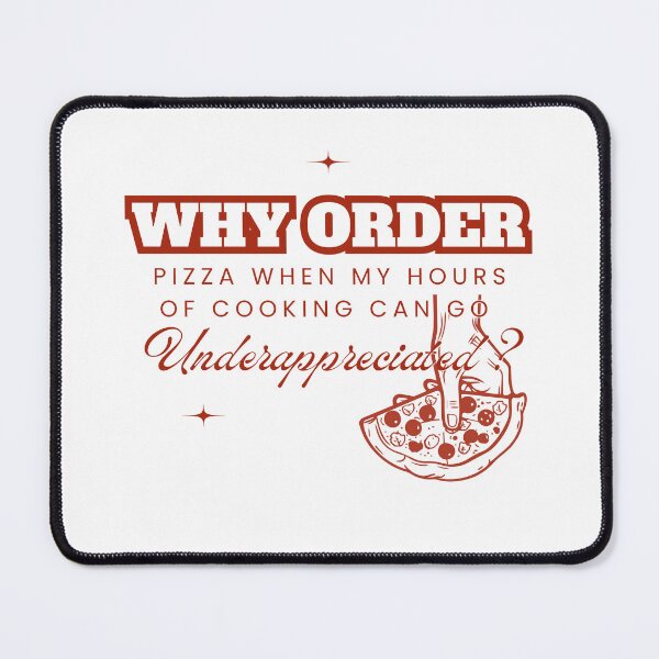 Item preview, Why Order Pizza When my Hours of Cooking can go Underappreciated? designed and sold by Retro-Reverie.