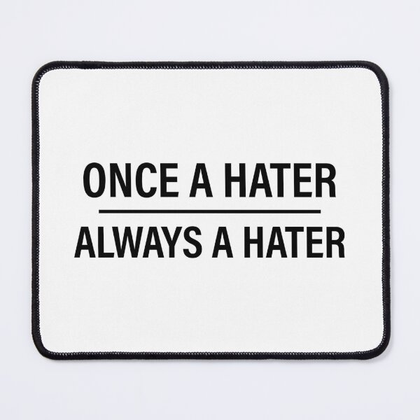 Item preview, Once a Hater, always a Hater designed and sold by VibeeCollective.
