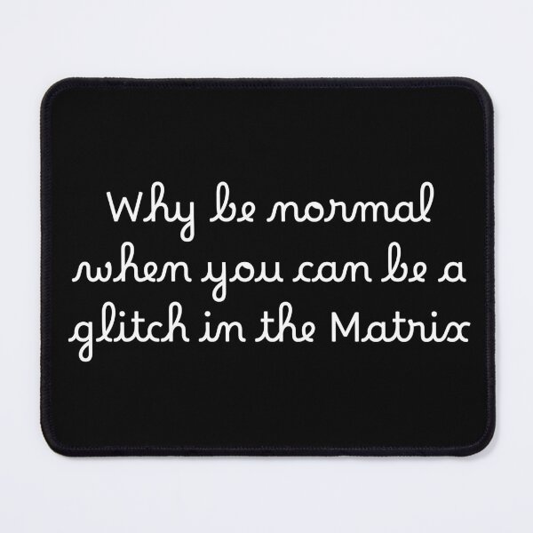 Item preview, Why be normal when you can be a glitch in the Matrix designed and sold by Ninjacatoff.