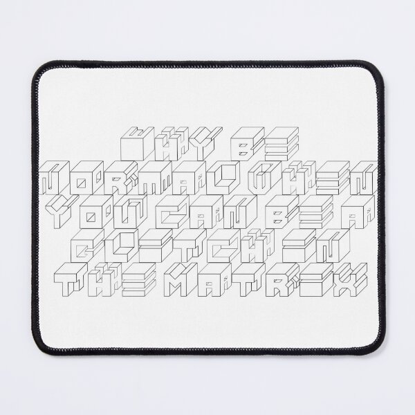 Item preview, Why be normal when you can be a glitch in the Matrix designed and sold by Ninjacatoff.