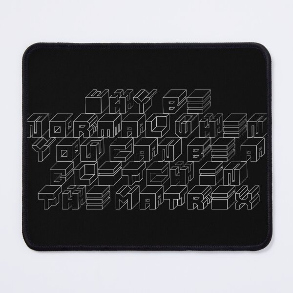 Item preview, Why be normal when you can be a glitch in the Matrix designed and sold by Ninjacatoff.