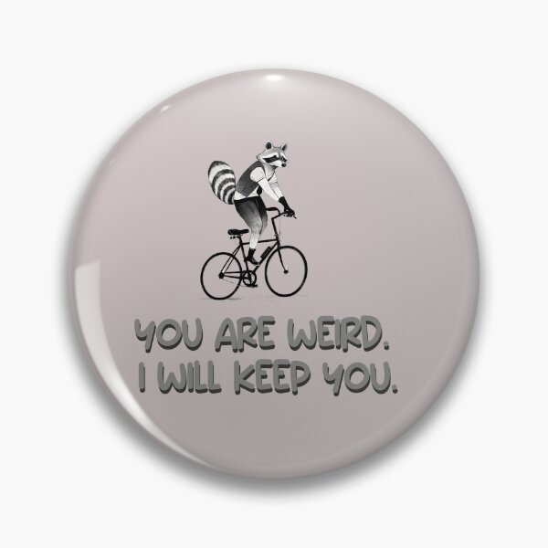 Item preview, you are weird i will keep you. funny quotes animal design designed and sold by La Loca.