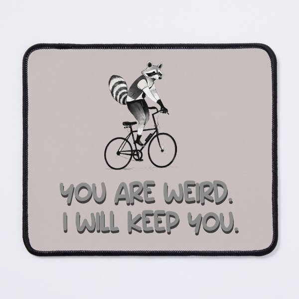 Item preview, you are weird i will keep you. funny quotes animal design designed and sold by La Loca.