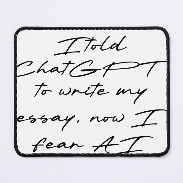 Item preview, I told ChatGPT to write my essay, now I fear AI designed and sold by Ninjacatoff.