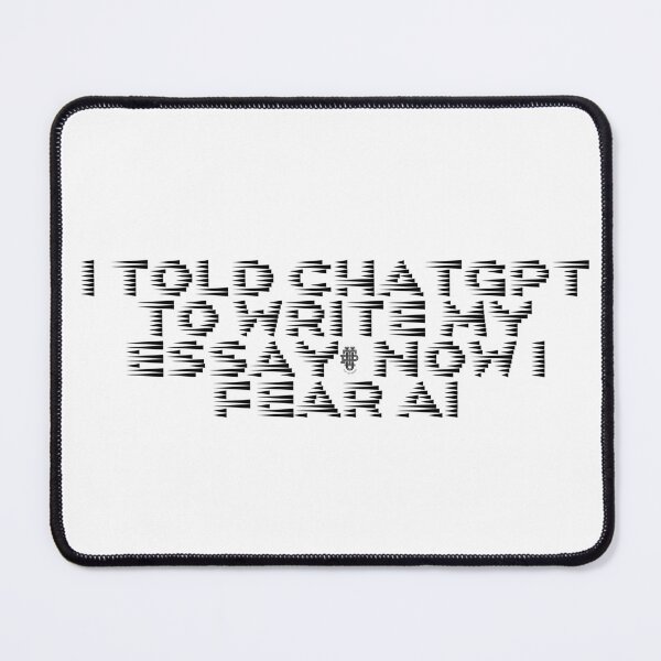 Item preview, I told ChatGPT to write my essay, now I fear AI designed and sold by Ninjacatoff.