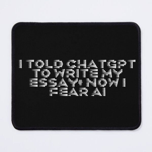 Item preview, I told ChatGPT to write my essay, now I fear AI designed and sold by Ninjacatoff.