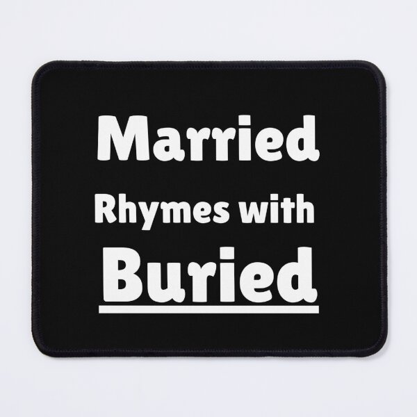 Item preview, Married rhymes with Buried Meme designed and sold by Earth Nature Creations.