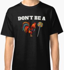 Dont be a Sucker Cock Funny T Shirt Classic T-Shirt