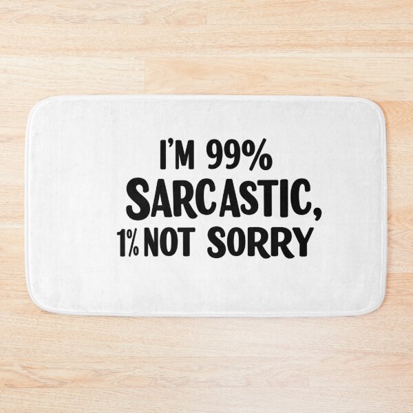 Item preview, I’m 99% Sarcastic, 1% Not Sorry designed and sold by FitEnvy.
