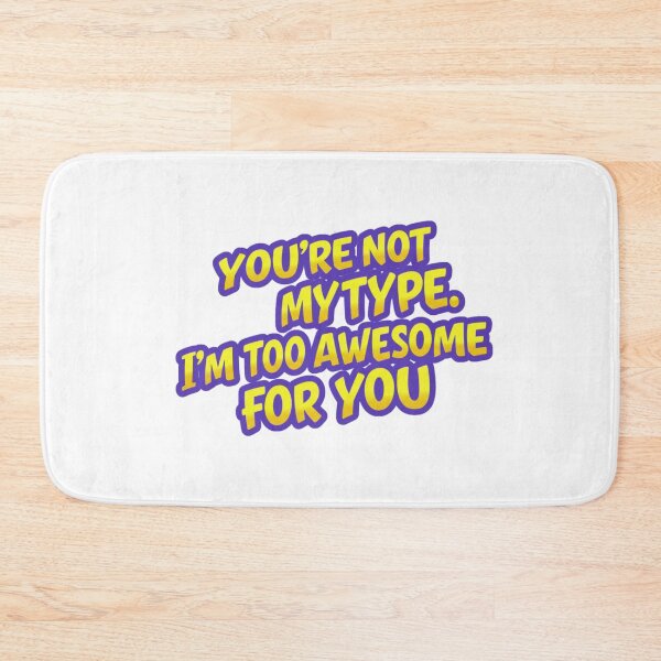 Item preview, You're not my type.  I'm too awesome for you designed and sold by FitEnvy.