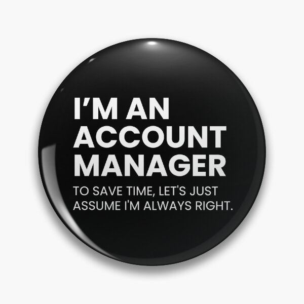 Item preview, I’m An Account Manager To Save Time Let's Just Assume I'm Always Right Funny designed and sold by CuteLovelyDesigns.