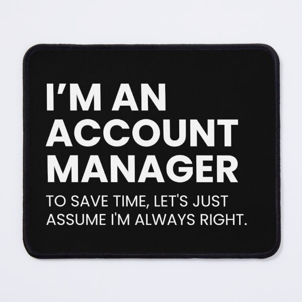 Item preview, I’m An Account Manager To Save Time Let's Just Assume I'm Always Right Funny designed and sold by CuteLovelyDesigns.