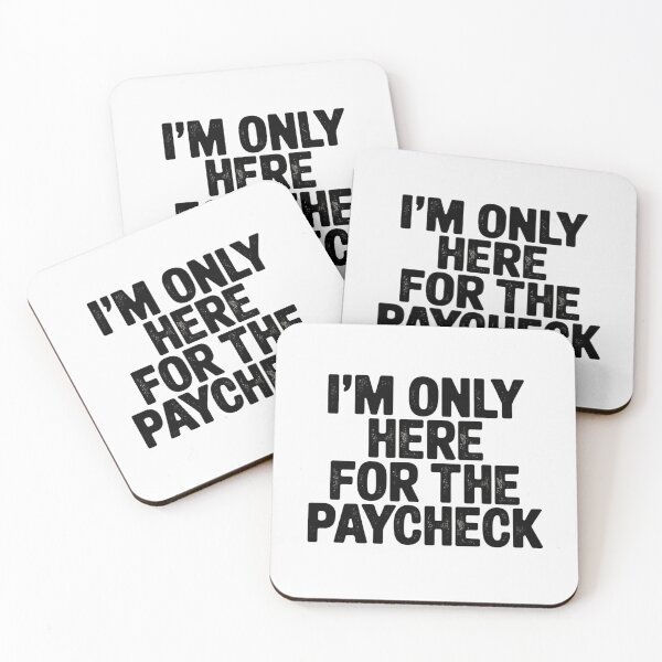 Item preview, I’M ONLY HERE FOR THE PAYCHECK designed and sold by SignumShop.