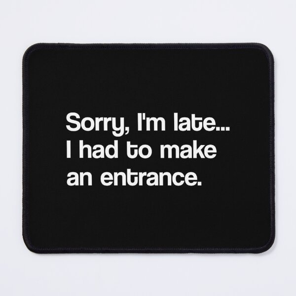Item preview, Sorry, I'm Late... I Had To Make An Entrance - Funny & Sassy Quote Design designed and sold by TheSassyNoble.