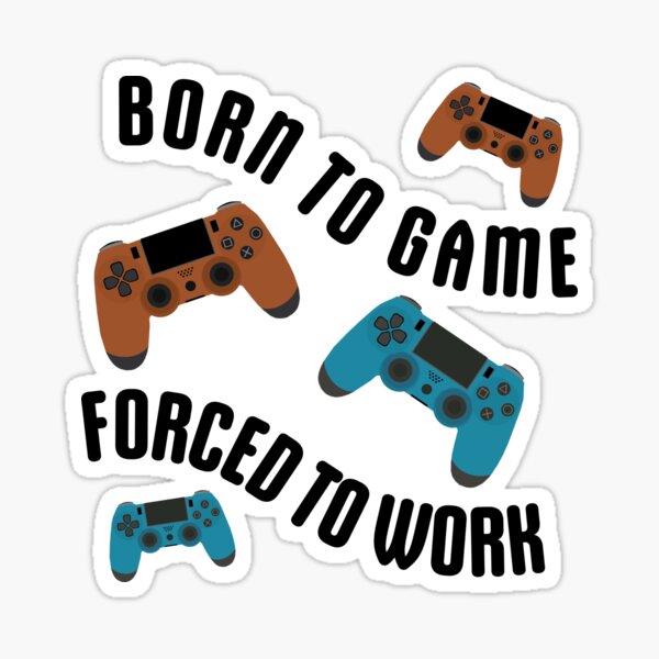 Item preview, Born to Game but Forced to Work?  designed and sold by RogueasaurusRex.