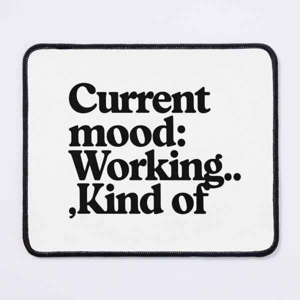 Item preview, CURRENT MOOD: WORKING… KIND OF designed and sold by SignumShop.
