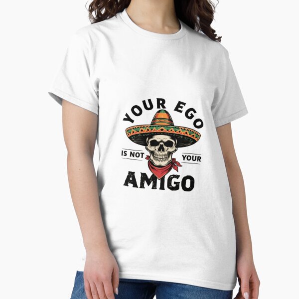 Item preview, Your Ego Is Not Your Amigo designed and sold by Sparcus.