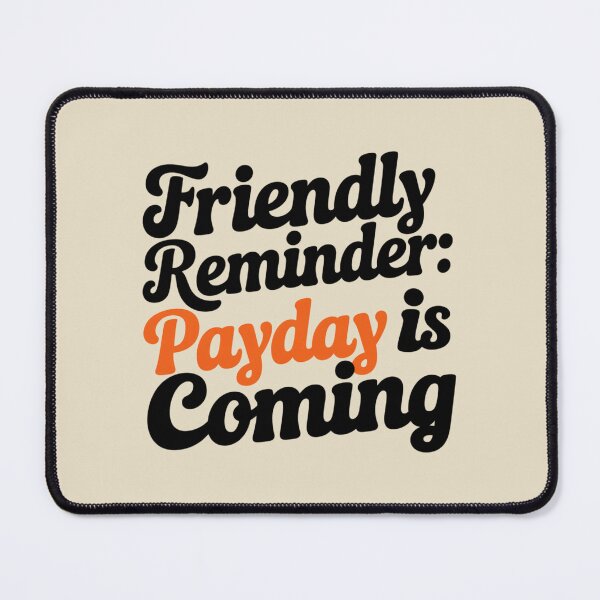 Item preview, FRIENDLY REMINDER: PAYDAY IS COMING designed and sold by SignumShop.