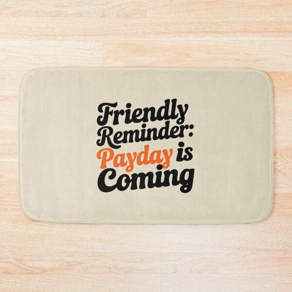 Item preview, FRIENDLY REMINDER: PAYDAY IS COMING designed and sold by SignumShop.