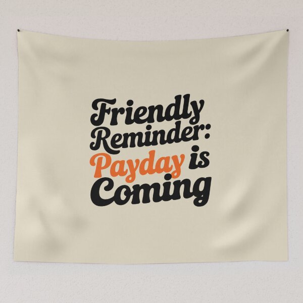Item preview, FRIENDLY REMINDER: PAYDAY IS COMING designed and sold by SignumShop.