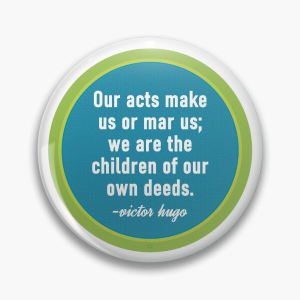 Item preview, Victor Hugo Quote - Our Acts Make Us or Mar Us designed and sold by MoePark.