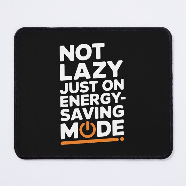 Item preview, NOT LAZY, JUST ON ENERGY-SAVING MODE designed and sold by SignumShop.