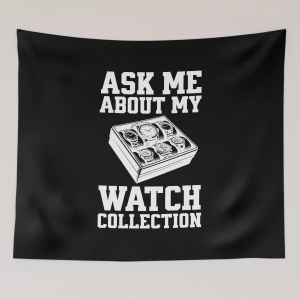 Item preview, Ask me about my Watch Collection - Wristwatch Collector designed and sold by AnAzArt.