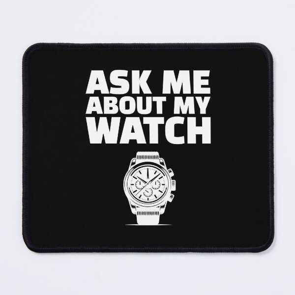 Item preview, Ask Me About My Watch - Wristwatch Collector designed and sold by AnAzArt.