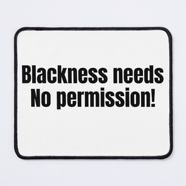 Item preview, Blackness Needs No Permission – Empowerment & Resilience Redefined designed and sold by Creative Spark.