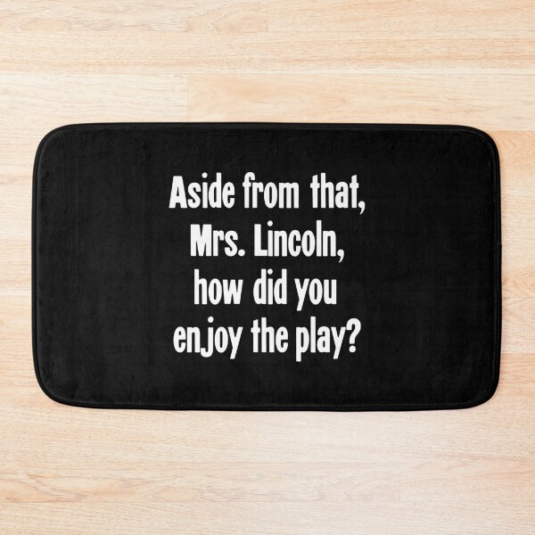 Item preview, Aside From That Mrs. Lincoln, How Did You Enjoy the Play? designed and sold by Good-Looking Corpse.