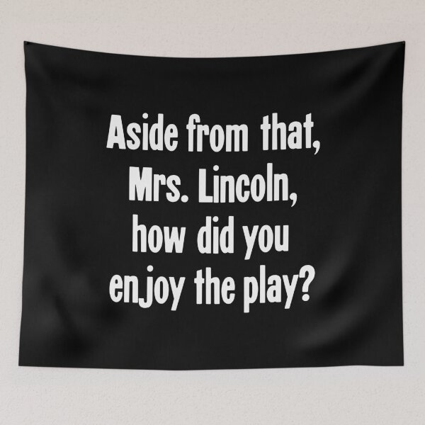 Item preview, Aside From That Mrs. Lincoln, How Did You Enjoy the Play? designed and sold by Good-Looking Corpse.