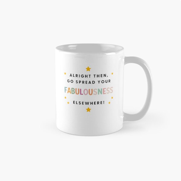 Item preview, Alright Then Go Spread Your Fabulousness Elsewhere designed and sold by Alberto Dominguez.