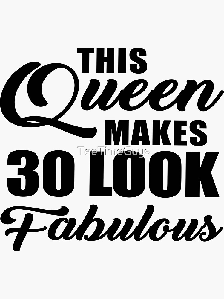 "This Queen Makes 30 Look Fabulous" Sticker By TeeTimeGuys | Redbubble