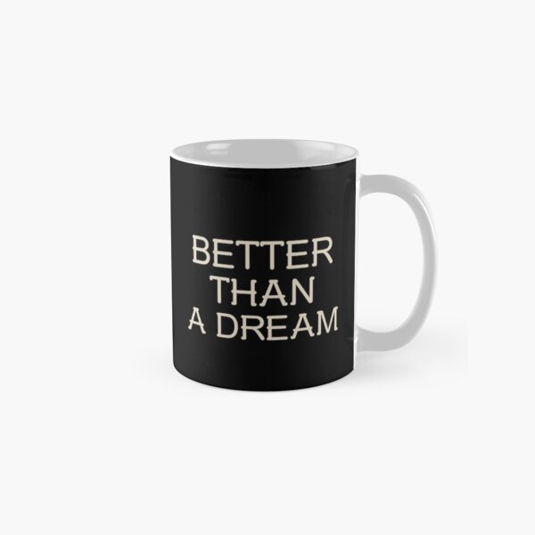 Item preview, BETTER THAN A DREAM designed and sold by Lucky Dog Merch.