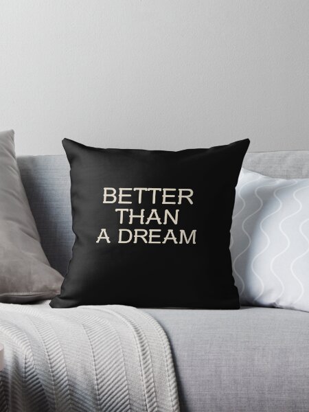 Item preview, BETTER THAN A DREAM designed and sold by Lucky Dog Merch.