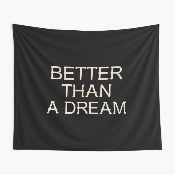 Item preview, BETTER THAN A DREAM designed and sold by Lucky Dog Merch.