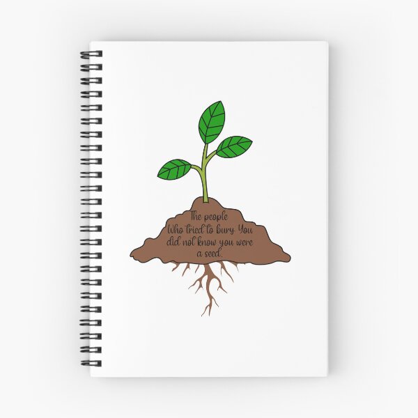 Item preview, THE PEOPLE WHO TRIED TO BURY YOU DID NOT KNOW YOU WERE A SEED designed and sold by Sarcastic Gun.