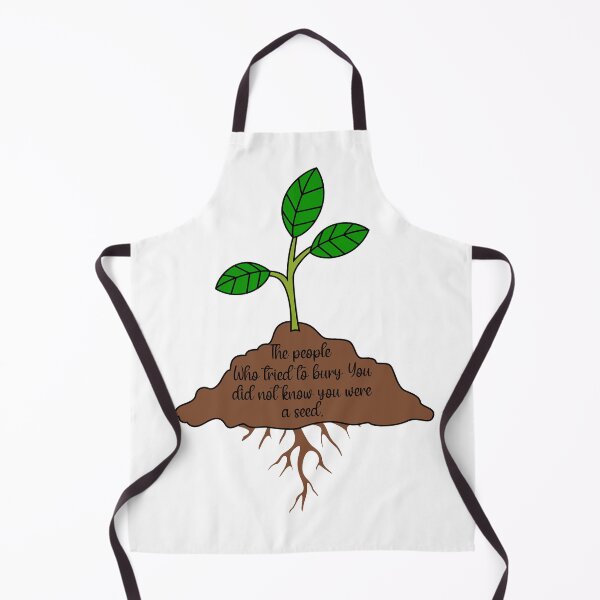 Item preview, THE PEOPLE WHO TRIED TO BURY YOU DID NOT KNOW YOU WERE A SEED designed and sold by Sarcastic Gun.